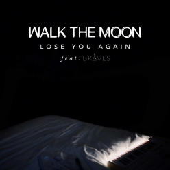 Walk The Moon Ft. Braves - Lose You Again
